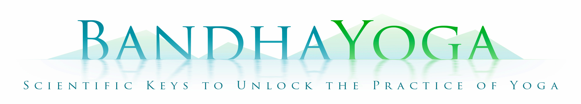 BandhaYoga Scientific Keys to Unlock the Practice of Hatha Yoga